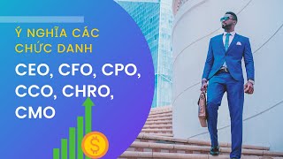 Các chức danh CEO, CFO, CPO, CCO, CHRO, CMO là gì?