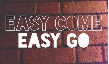 Easy Come Easy Go là gì và cấu trúc Easy Come Easy Go trong Tiếng Anh
