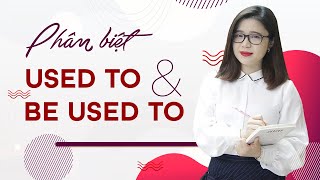 Cấu trúc Be used to, Used to V, Get used to trong tiếng Anh