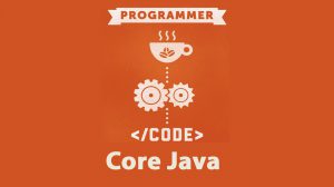 Hướng dẫn cách để phân biệt ngôn ngữ lập trình Java Core và Java