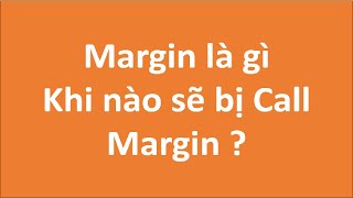 Call margin là gì? Khi nào thì bị call margin trong chứng khoán